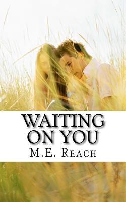 Waiting on You by Reach, M. E.
