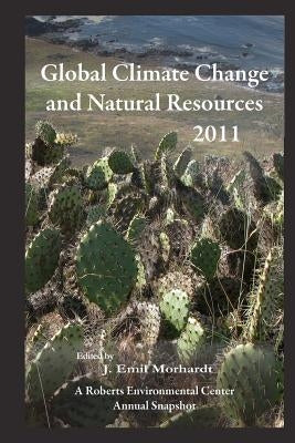 Global Climate Change and Natural Resources 2011: A Roberts Environmental Center Annual Snapshot by Morhardt, J. Emil