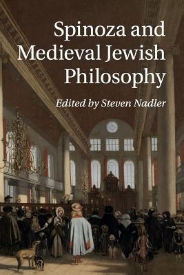Spinoza and Medieval Jewish Philosophy by Nadler, Steven