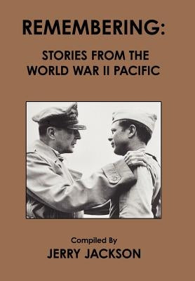 Remembering: Stories from the World War II Pacific by Jackson, Jerry