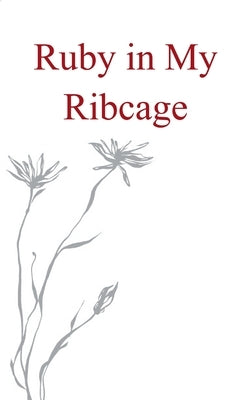 Ruby in my Ribcage Poems on grief, girlhood, and comfortability with the pain that comes with growth. by Bennett, Faith