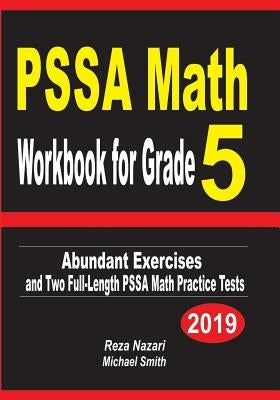 PSSA Math Workbook for Grade 5: Abundant Exercises and Two Full-Length PSSA Math Practice Tests by Nazari, Reza