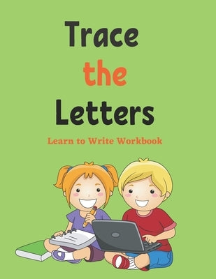 Trace The Letters: Learn to Write Workbook: Letter Tracing, Practice For Kids, Ages 3-5, Alphabet Writing Practice by Solutions, Maples Book
