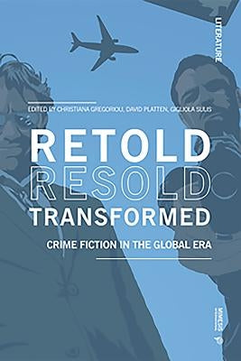Retold Resold Transformed: Crime Fiction in the Global Era by Gregoriou, Christiana