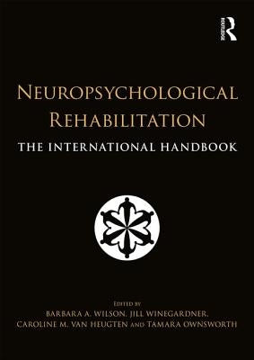 Neuropsychological Rehabilitation: The International Handbook by Wilson, Barbara