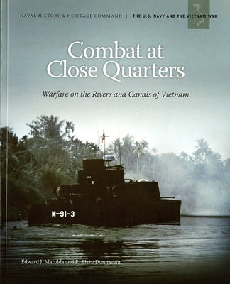 Combat at Close Quarters: Warfare on the Rivers and Canals of Vietnam: Warfare on the Rivers and Canals of Vietnam by Marolda, Edward J.