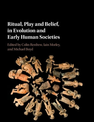 Ritual, Play and Belief, in Evolution and Early Human Societies by Renfrew, Colin