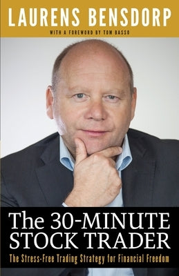 The 30-Minute Stock Trader: The Stress-Free Trading Strategy for Financial Freedom by Bensdorp, Laurens