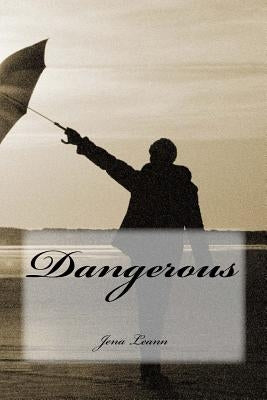 Dangerous by Leann, Jena