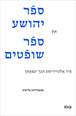 Joshua and Judges in Yiddish Verse: Four Early Modern Epics. an Annotated Edition by Cohen Roman, Oren