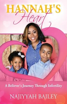 Hannah's Heart: A Believer's Journey Through Infertility by Bailey, Najiyyah
