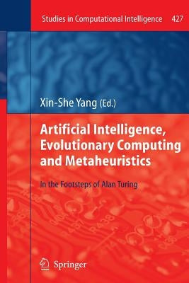Artificial Intelligence, Evolutionary Computing and Metaheuristics: In the Footsteps of Alan Turing by Yang, Xin-She
