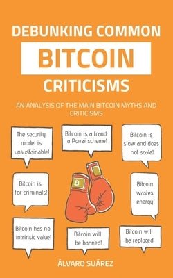 Debunking Common Bitcoin Criticisms by Suárez, Álvaro