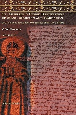 S. Ephraim's Prose Refutations of Mani, Marcion, and Bardaisan by Mitchell, C.