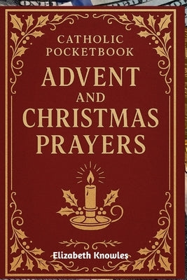 Catholic Pocketbook of Advent and Christmas Prayers: Daily Prayers, Reflections, and Devotions for the Holy Seasons of Advent and Christmas. by Knowles, Elizabeth