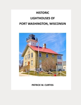 Historic Lighthouses of Port Washington by Curtiss, Patrick W.