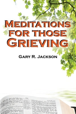 Meditations for Those Grieving by Jackson, Gary R.