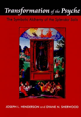 Transformation of the Psyche: The Symbolic Alchemy of the Splendor Solis by Henderson, Joseph L.