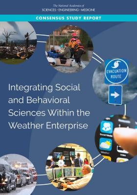 Integrating Social and Behavioral Sciences Within the Weather Enterprise by National Academies of Sciences Engineeri