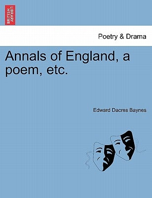 Annals of England, a Poem, Etc. by Baynes, Edward Dacres