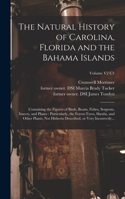 The Natural History of Carolina, Florida and the Bahama Islands: Containing the Figures of Birds, Beasts, Fishes, Serpents, Insects, and Plants: Parti by Catesby, Mark 1683-1749