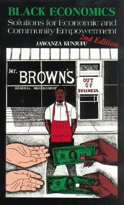 Black Economics: Solutions for Economic and Community Empowerment by Kunjufu, Jawanza