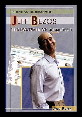 Jeff Bezos: The Founder of Amazon.com by Byers, Ann