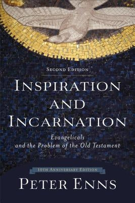 Inspiration and Incarnation by Enns, Peter