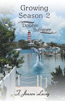 Growing Season 2: Dolphin Summer by Lacey, T. Jensen
