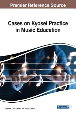 Cases on Kyosei Practice in Music Education by Gordon, Richard Keith