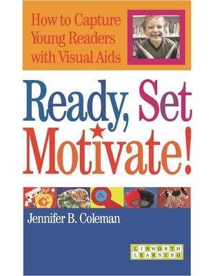 Ready, Set, Motivate!: How to Capture Young Readers with Visual AIDS by Coleman, Jennifer B.