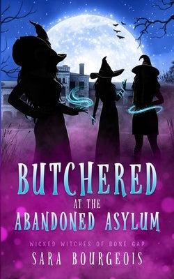 Butchered at the Abandoned Asylum by Bourgeois, Sara