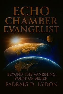 Echo Chamber Evangelist by Lydon, Padraig D.