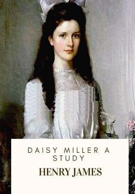 Daisy Miller A Study by James, Henry