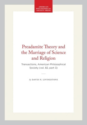 Preadamite Theory and the Marriage of Science and Religion: Transactions, American Philosophical Society (Vol. 82, Part 3) by Livingstone, David N.