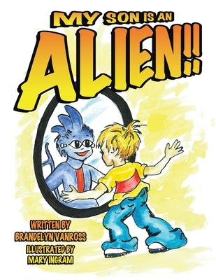 My Son Is an Alien!! by Vanross, Brandelyn