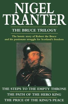 The Bruce Trilogy: The Steps to the Empty Throne/The Path of the Hero King/The Price of the King's Peace by Tranter, Nigel
