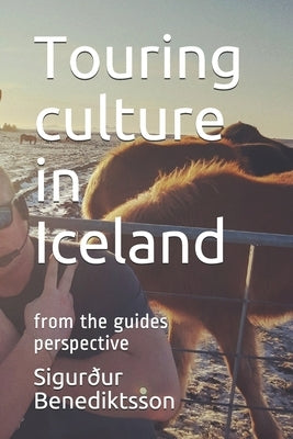 Touring culture in Iceland: from the guides perspective by Benediktsson, Sigurður