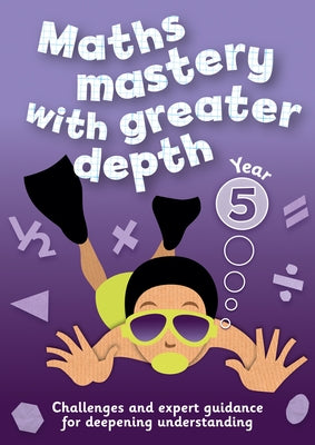 Year 5 Maths Mastery with Greater Depth: Teacher Resources with CD-ROM by Keen Kite Books