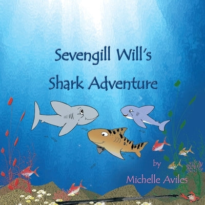 Sevengill Will's Shark Adventure by Aviles, Michelle