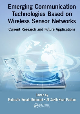 Emerging Communication Technologies Based on Wireless Sensor Networks: Current Research and Future Applications by Rehmani, Mubashir Husain