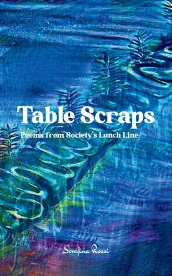 Table Scraps by Rossi, Serafina