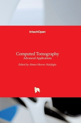 Computed Tomography: Advanced Applications by Halefoğlu, Ahmet Mesrur