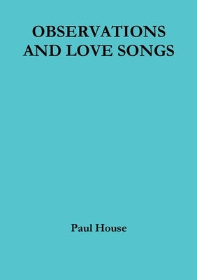 Observations and Love Songs by House, Paul