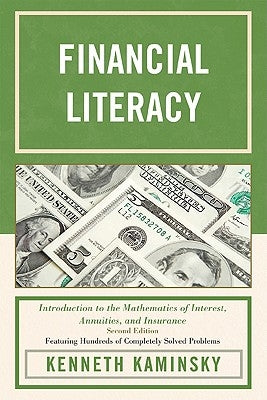 Financial Literacy: Introduction to the Mathematics of Interest, Annuities, and Insurance, 2nd Edition by Kaminsky, Kenneth
