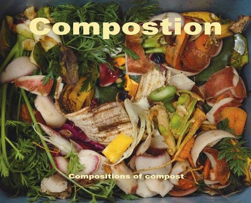 Compostion: composition of compost by Szczelkun, Stefan