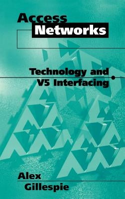 Access Networks Technology and V5 Interfacing by Gillespie, Alex
