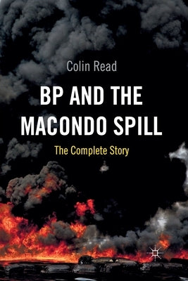 BP and the Macondo Spill: The Complete Story by Read, C.