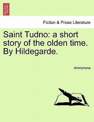 Saint Tudno: A Short Story of the Olden Time. by Hildegarde. by Anonymous