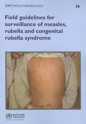 Field Guidelines for Surveillance of Measles, Rubella and Congenital Rubella Syndrome by Who Regional Office for the Eastern Medi
